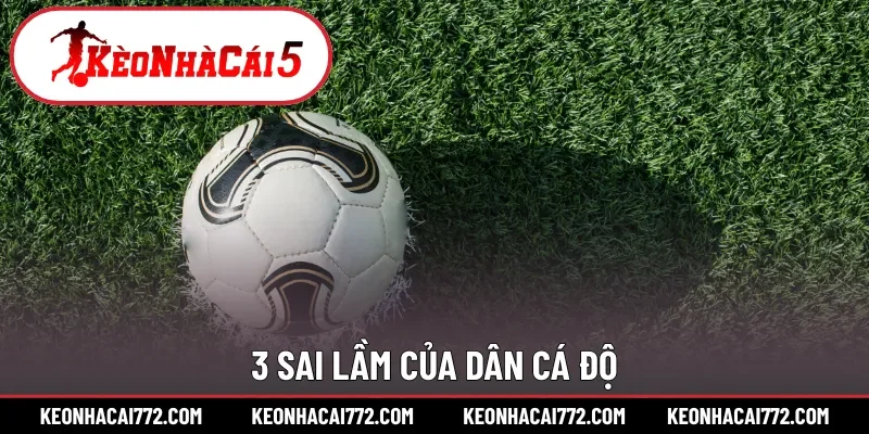 3 sai lầm của dân cá độ