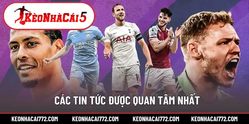 Các tin tức được quan tâm nhất
