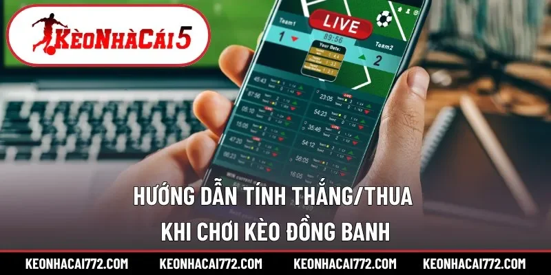 Kèo đồng banh với trường hợp thắng thua như thế nào?