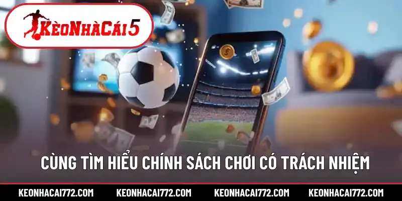 Hiểu về chính sách chơi có trách nhiệm