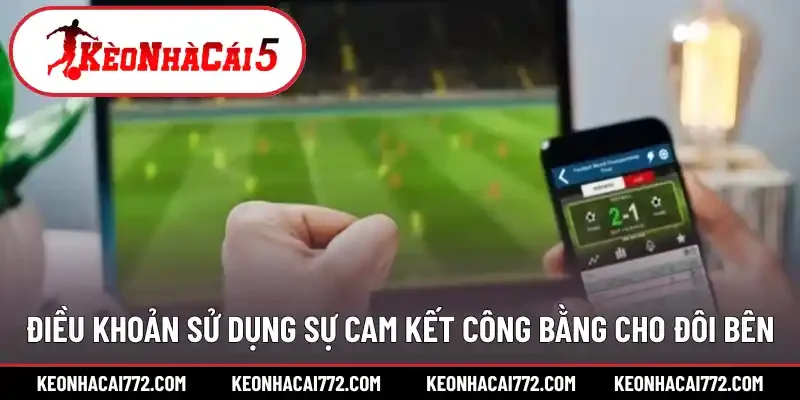 Điều khoản sử dụng sự cam kết công bằng cho đôi bên