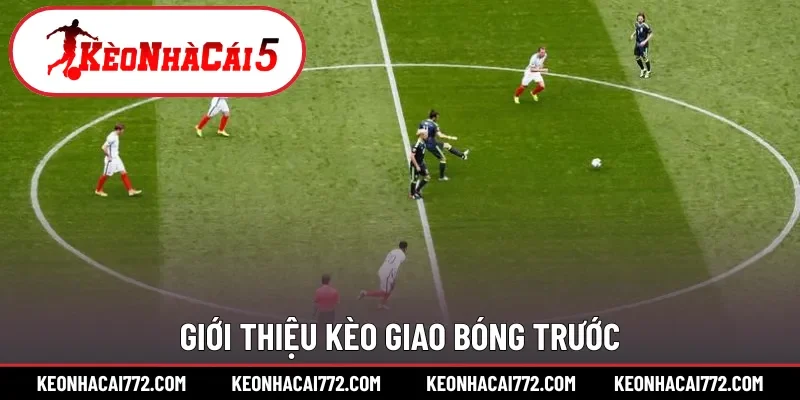 Giới thiệu kèo giao bóng trước