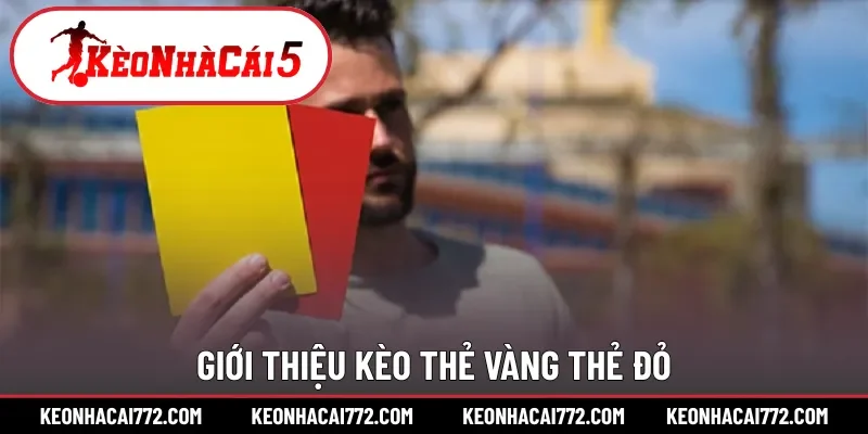 Giới thiệu kèo thẻ vàng thẻ đỏ