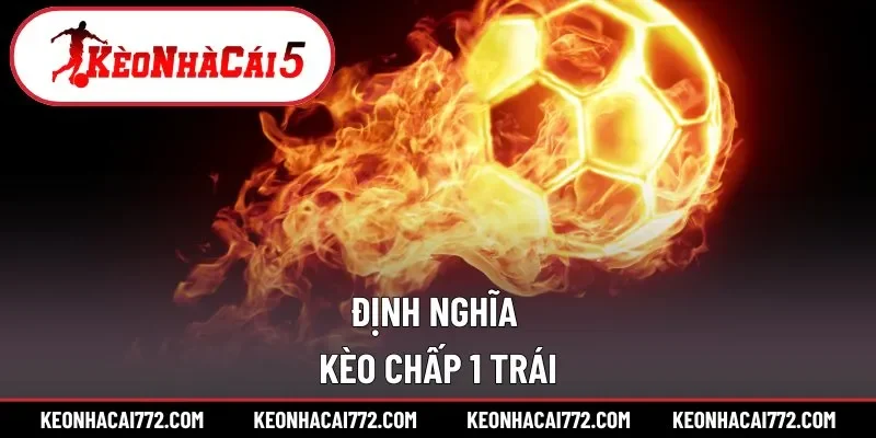Bạn nên hiểu gì về kèo chấp 1 trái? 