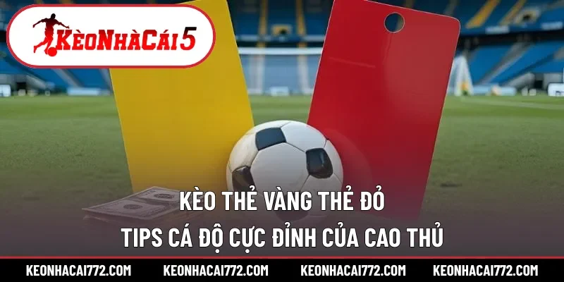 Kèo thẻ vàng thẻ đỏ