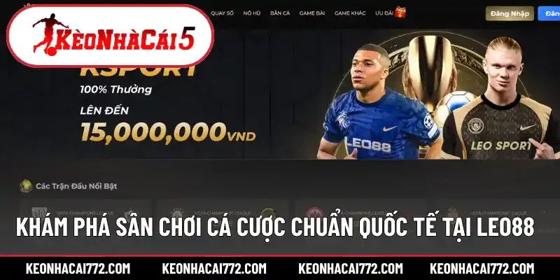 Khám phá sân chơi cá cược chuẩn quốc tế tại LEO88