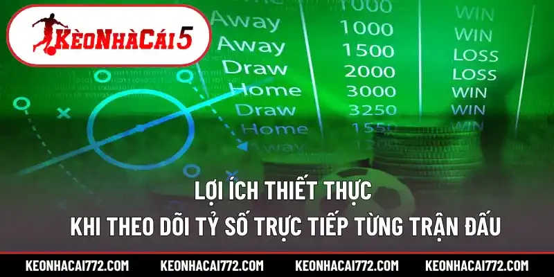 Lợi ích thiết thực khi theo dõi tỷ số trực tiếp từng trận đấu