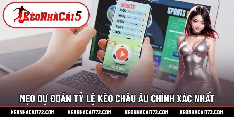 Mẹo dự đoán tỷ lệ kèo Châu Âu chính xác nhất