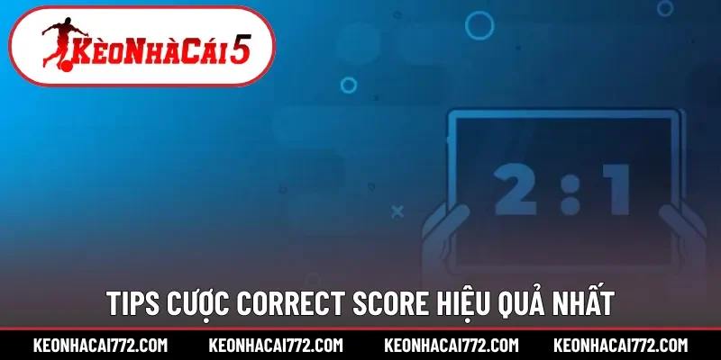 Tips cược Correct Score hiệu quả nhất