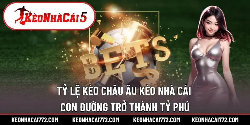 tỷ lệ kèo Châu Âu