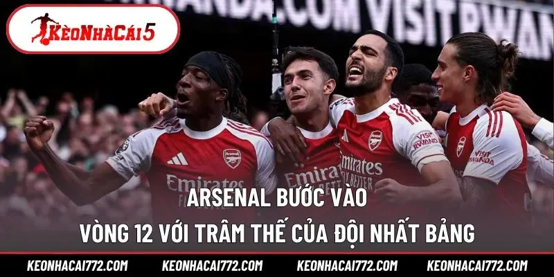 Arsenal bước vào vòng 12 với trâm thế của đội nhất bảng