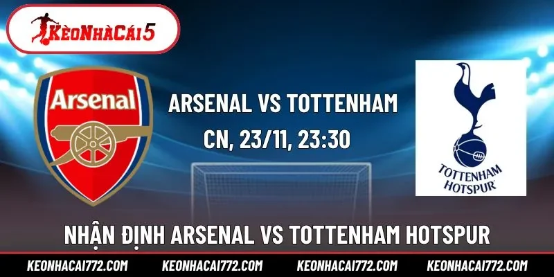 Nhận định Arsenal vs Tottenham Hotspur 23h30 Ngày 23/11