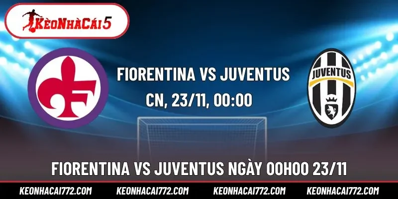 Nhận Định Fiorentina Vs Juventus Serie A 00h00 Ngày 23/11