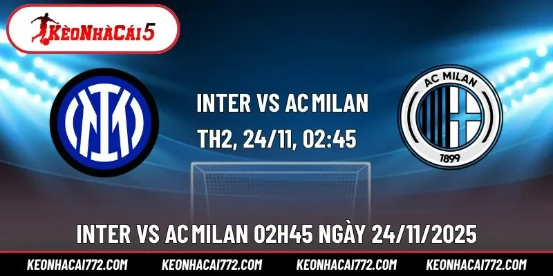 Nhận Định Trận Derby Inter Vs AC Milan 02h45 Ngày 24/11/2025