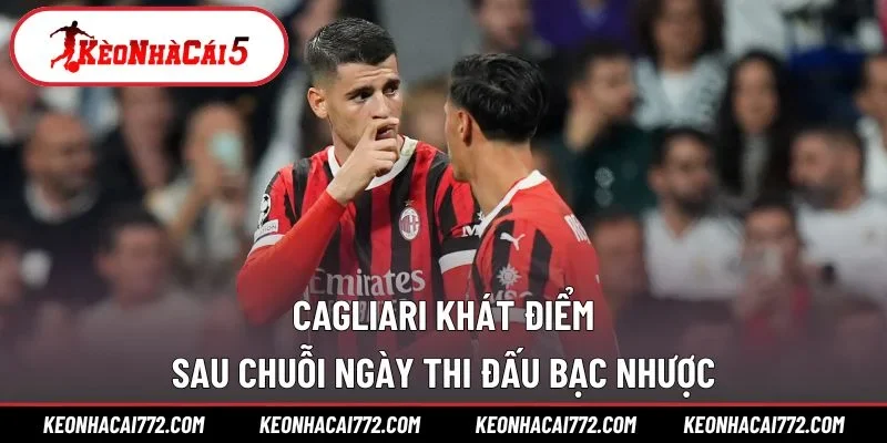 Cagliari khát điểm sau chuỗi ngày thi đấu bạc nhược