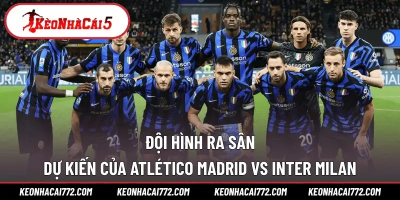Đội hình dự kiến của A.Madrid với I.Milan