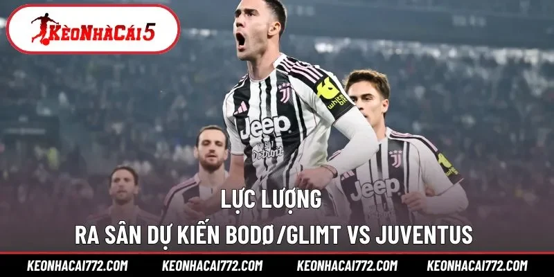 Đội hình ra sân dự kiến của Bodø - Juven