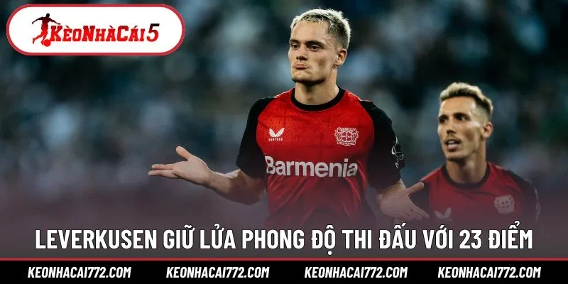 Leverkusen giữ lửa phong độ thi đấu với 23 điểm
