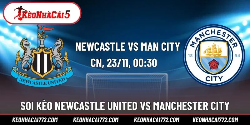 Soi Kèo Newcastle United vs Manchester City 00h30 ngày 23/11
