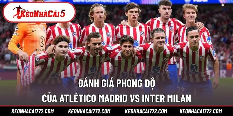 Phong độ của Atlético Madrid vs Inter Milan