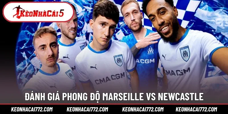 Phong độ thi đấu Marseille vs Newcastle