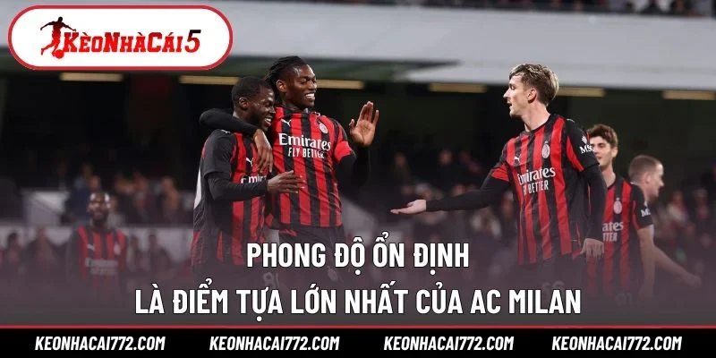 Phong độ ổn định là điểm tựa lớn nhất của ac Milan