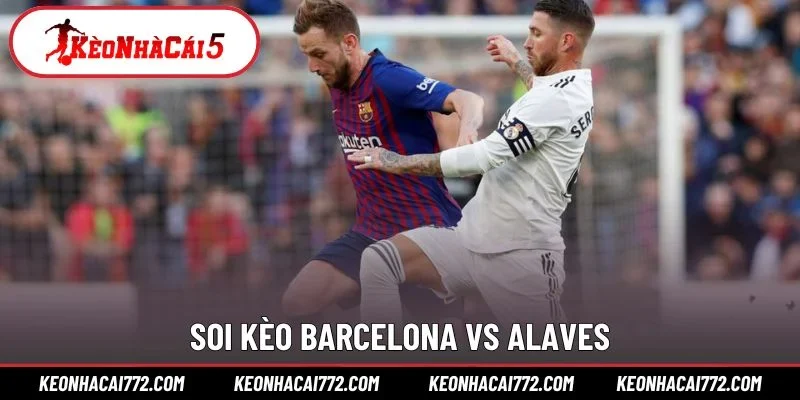 Soi kèo Barcelona vs Alaves