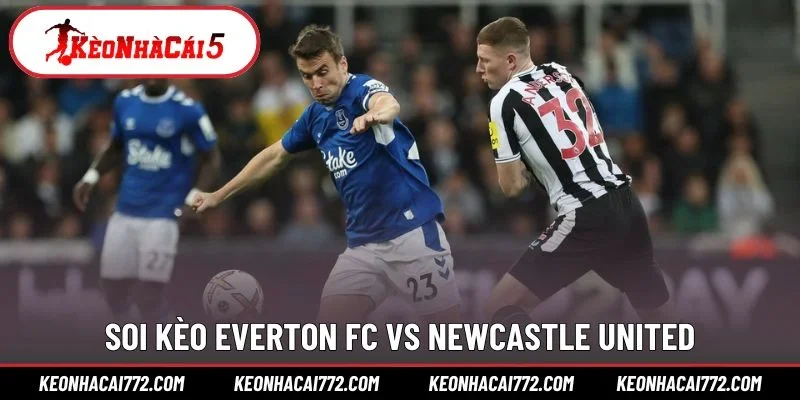 Soi kèo Everton FC vs Newcastle United